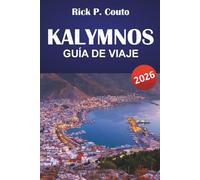 KALYMNOS GUÍA DE VIAJE 2026: Explora playas, joyas ocultas, senderos, gastronomía local y experiencias culturales en una isla griega