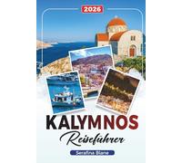 KALYMNOS REISEFÜHRER 2026: Entdecken Sie versteckte Schätze, historische Sehenswürdigkeiten, Reisetipps und unvergessliche Urlaubserlebnisse
