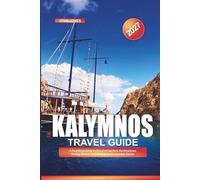 KALYMNOS TRAVEL GUIDE 2027: A Practical Guide to Discovering New Destinations, Saving Money, and Making Every Journey Easier