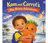 Kam and Carrot’s Big, Brave Adventures: A Story About Imagination, Friendship, and Being Yourself