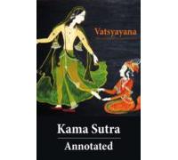 Kama Sutra - Annotated (the Original English Translation By Sir Richar