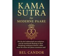 KAMA SUTRA FÜR MODERNE PAARE: Wie Sie die Leidenschaft neu entfachen und die emotionale Bindung in Ihrer Beziehung verbessern können, selbst wenn Sie ... Jahren zusammen sind!: 1 (sex stellungen)