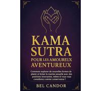 KAMA SUTRA POUR LES AMOUREUX AVENTUREUX: Comment explorer de nouvelles formes de plaisir et briser la routine sexuelle avec des positions innovantes, même si vous vous considérez comme conservateur !