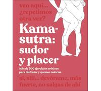 Kama Sutra Workout: Más de 300 Ejercicios Eróticos Para Disfrutar Y Quemar Calorías