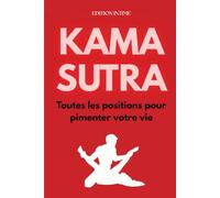 KAMA SUTRA - Toutes les positions pour pimenter votre vie sexuelle et votre couple
