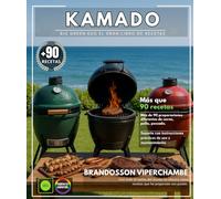 Kamado Big Green Egg El gran libro de recetas: Más de 90 preparaciones diferentes de carne, pollo, pescado y guarniciones, con guías prácticas de uso y mantenimiento.