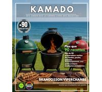 Kamado Big Green Egg Le Grand Livre des Recettes : Plus de 90 préparations variées de viandes, poulet, poissons & accompagnements, avec guides pratiques d’utilisation et d’entretien