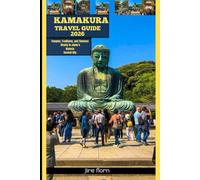 KAMAKURA TRAVEL GUIDE 2026: Temples, Traditions, and Timeless Beauty in Japan’s Historic Coastal City