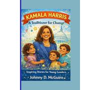 KAMALA HARRIS A trailblazer for change: Inspiring Stories for Young Leaders
