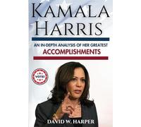Kamala Harris. An In-Depth Analysis of Her Greatest Accomplishments: Ironically Thought-Provoking Item for Voters