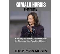Kamala Harris Biography: A Journey of Justice, Resilience, and the Moments that Redefined History