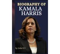 KAMALA HARRIS: BIOGRAPHY OF KAMALA HARRIS