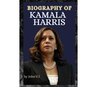 KAMALA HARRIS: BIOGRAPHY OF KAMALA HARRIS