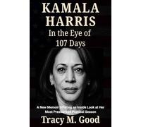 Kamala Harris In the Eye of 107-Day: A New Memoir Offering an Inside Look at Her Most Pressurized Political Season