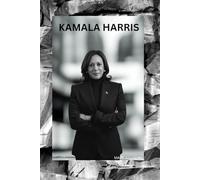 KAMALA HARRIS: THE LIFE AND LEGACY OF KAMALA HARRIS