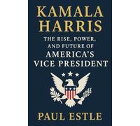 Kamala Harris: The Rise, Power, and Future of America's Vice President