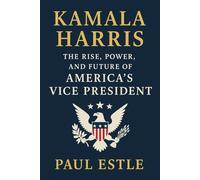 Kamala Harris: The Rise, Power, and Future of America's Vice President