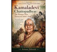 Kamaladevi Chattopadhyay: The Woman Who Preserved India’s Soul: From Freedom Fighter to Cultural Visionary - The Extraordinary Life of the Woman Who Rebuilt India Through Art, Courage, and Compassion