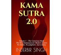 KAMASUTRA 2.0: Volume 1 - The Conscious Body: The New Kamasutra for Modern Lovers - Consent, Safety, Inclusivity, Poses & Pleasure for the 21st Century
