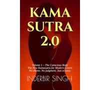 KAMASUTRA 2.0: Volume 1 - The Conscious Body: The New Kamasutra for Modern Lovers - Consent, Safety, Inclusivity, Poses & Pleasure for the 21st Century