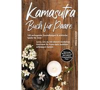 Kamasutra Buch für Paare: 100 aufregende Sexstellungen & erotische Spiele für Zwei - Lerne, wie du mit diesem sinnlichen Geschenk für Paare dein ... List inkl. dem nötigen Sexspielzeug für Paare
