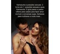 Kamasutra E Posições Sexuais: 2 Livros Em 1 Posições Sexuais E Guia Ka