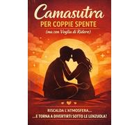 Kamasutra per coppie spente (ma con voglia di ridere): guida gentile per ricominciare senza pressioni, giochi e risate assicurate.