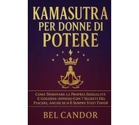KAMASUTRA PER DONNE DI POTERE: Come dominare la propria sessualità e goderne appieno con 7 segreti del piacere, anche se si è sempre stati timidi!: 3 (posizioni sessuali)