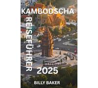 Kambodscha Reiseführer 2025