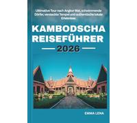 KAMBODSCHA REISEFÜHRER 2026: Ultimative Tour nach Angkor Wat, schwimmende Dörfer, versteckte Tempel und authentische lokale Erlebnisse.