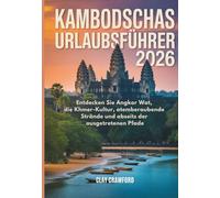 KAMBODSCHAS URLAUBSFÜHRER 2026: Entdecken Sie Angkor Wat, die Khmer-Kultur, atemberaubende Strände und abseits der ausgetretenen Pfade
