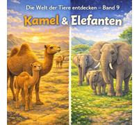Kamel & Elefanten: Die Welt der Tiere entdecken - Band 9