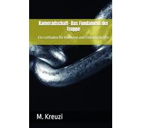 Kameradschaft- Das Fundament der Truppe: Ein Leitfaden für Rekruten und Führungskräfte