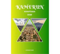 Kamerun Reiseführer 2025: Ein intensives Erlebnis mit den berühmten Sehenswürdigkeiten und vielfältigen Landschaften Kameruns, mit praktischer Anleitung und unterwegs enthüllten lokalen Geheimnissen.
