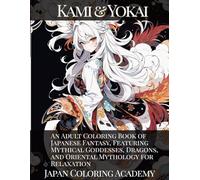 Kami & Yokai: An Adult Coloring Book of Japanese Fantasy, Featuring Mythical Goddesses, Dragons, and Oriental Mythology for Relaxation