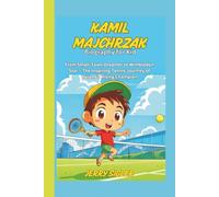 KAMIL MAJCHRZAK BIOGRAPHY FOR KIDS: From Small-Town Dreamer to Wimbledon Star - The Inspiring Tennis Journey of Poland’s Rising Champion