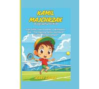 KAMIL MAJCHRZAK BIOGRAPHY FOR KIDS: From Small-Town Dreamer to Wimbledon Star - The Inspiring Tennis Journey of Poland’s Rising Champion