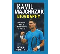 KAMIL MAJCHRZAK BIOGRAPHY: The Untold Story of Determination and Drive