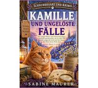 KAMILLE UND UNGELÖSTE FÄLLE: Der ruhige Winter einer Kräuterkundigen wird jäh unterbrochen, als ein alter Fall wieder aufgerollt wird und ihre Katze ... Ruhe lässt (Buch 2) (Schnurrhaare und Krimis)