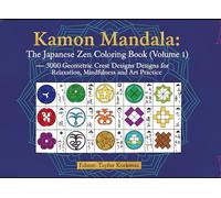 Kamon Mandala - The Japanese Zen Coloring Book (Volume 1): 3000 Geometric Crest Designs for Relaxation, Mindfulness, and Art Practice (A Cultural Heritage Series of Japanese Fine Arts)