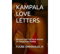 KAMPALA LOVE LETTERS: Because Love Too Has A Journey On These Dusty Streets