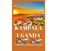 KAMPALA UGANDA Travel Guide 2026 (AFRICA COUNTRIES UPDATED LOW BUDGET TRAVEL GUIDE (ENGLISH, GERMAN, ITALIAN, FRENCH, JAPANESE, SPANISH, DUTCH, POLISH))