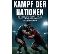 Kampf der Nationen: Die 50 härtesten WM-Finals und Six-Nations-Duelle im Rugby Union