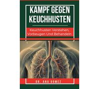 KAMPF GEGEN KEUCHHUSTEN: Keuchhusten Verstehen, Vorbeugen Und Behandeln