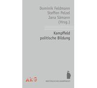 Kampffeld politische Bildung: Zur Analyse und Kritik aktueller Versuche von Einhegung, Einebnung und Begrenzung