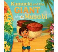 Kamuela and the Giant Musubi: A Hawaiian Picture Book About Family, Food, and Silly Island Adventures: 3 (Little Aloha Adventures)