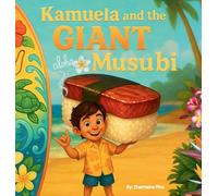Kamuela and the Giant Musubi: A Hawaiian Picture Book About Family, Food, and Silly Island Adventures: 3 (Little Aloha Adventures)