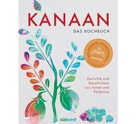 Kanaan - das Kochbuch: Gerichte und Geschichten aus Israel und Palästina - Ausgezeichnet mit dem Deutschen Kochbuchpreis Bronze 2023