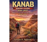 Kanab Hiking Guide 2026-2027: Hidden Slot Canyons, Desert Trails, Itineraries, Safety, and Travel Tipss