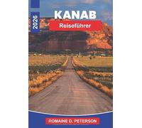 Kanab Reiseführer 2026: Entdecken Sie rote Felslandschaften, malerische Wanderwege, Outdoor-Abenteuer, Wüstenwunder und praktische Tipps für Ihren Utah-Urlaub.